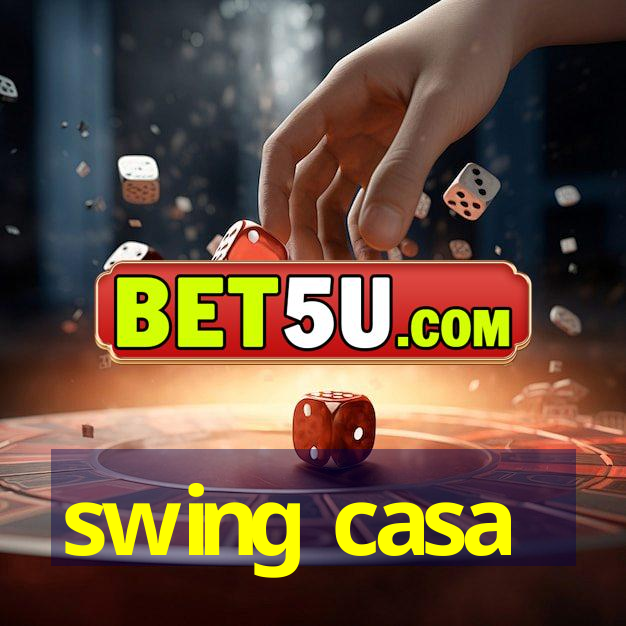 swing casa